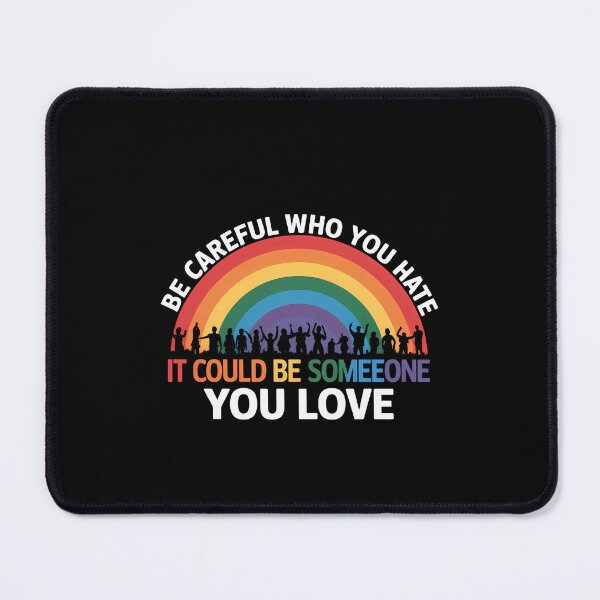 Item preview, Be Careful Who You Hate It Could Be Someone You Love LGBT designed and sold by TrinaEspinoza.
