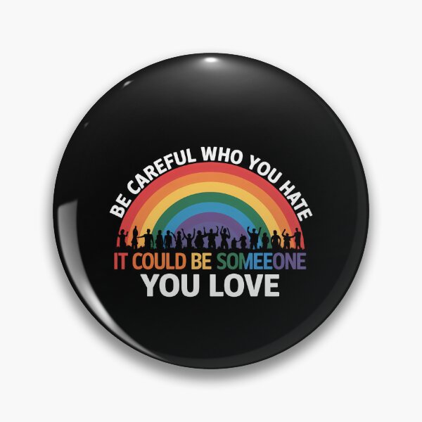 Item preview, Be Careful Who You Hate It Could Be Someone You Love LGBT designed and sold by TrinaEspinoza.