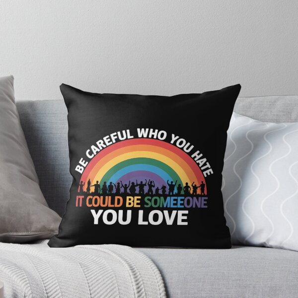 Item preview, Be Careful Who You Hate It Could Be Someone You Love LGBT designed and sold by TrinaEspinoza.