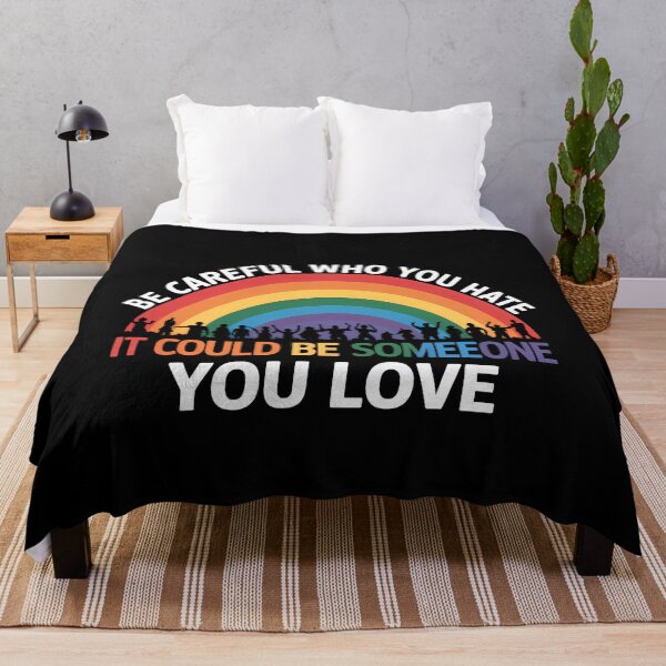Item preview, Be Careful Who You Hate It Could Be Someone You Love LGBT designed and sold by TrinaEspinoza.