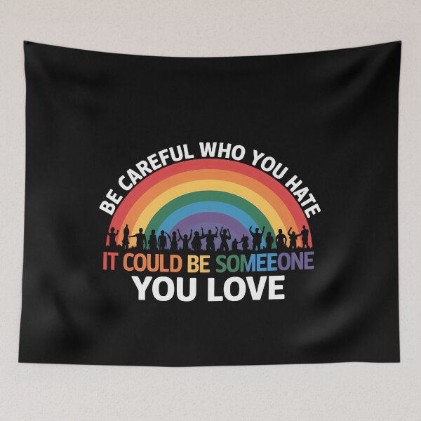 Item preview, Be Careful Who You Hate It Could Be Someone You Love LGBT designed and sold by TrinaEspinoza.