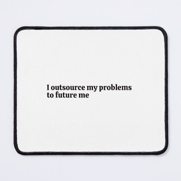 Item preview, I outsource my problems to future me. Sticker designed and sold by rebel-store21.