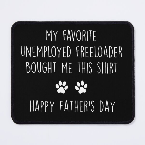 Item preview, My Favorite Unemployed Freeloader Bought Me This Shirt  Happy Father's Day designed and sold by VegaPPAr.