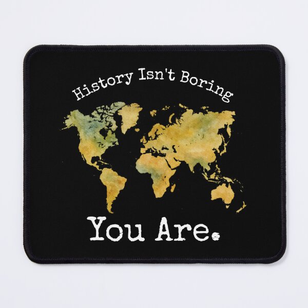 Item preview, History Isn't Boring - You Are designed and sold by SWETA HALDER.