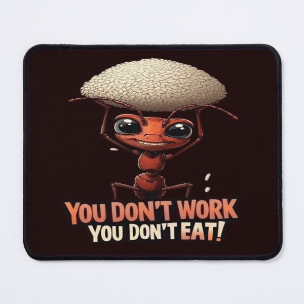 Item preview, Ant says, "You Don't Work, You Don't Eat!" designed and sold by BlackSheeper.