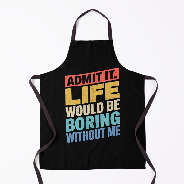 Item preview, Admit it. Life Would Be Boring Without Me Vintage designed and sold by wansilastomi.