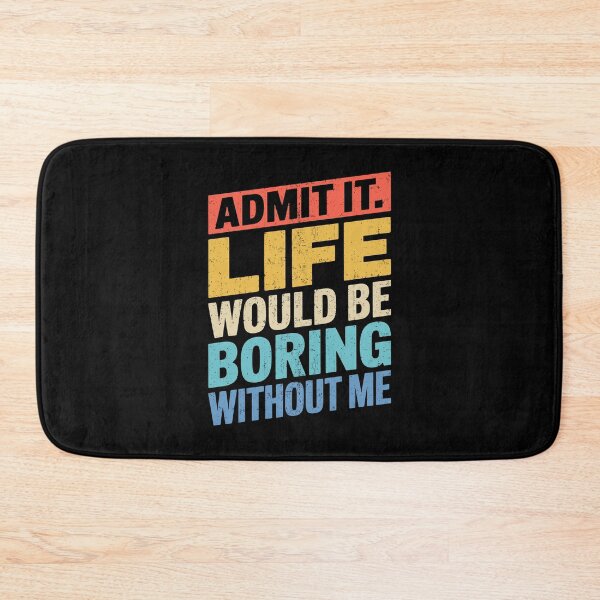 Item preview, Admit it. Life Would Be Boring Without Me Vintage designed and sold by wansilastomi.