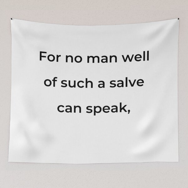 Item preview, "For no man well of such a salve can speak," - print black designed and sold by ariksworld.