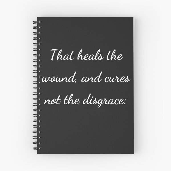 Item preview, "That heals the wound, and cures not the disgrace:" - handwriting white designed and sold by ariksworld.