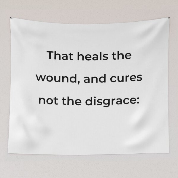 Item preview, "That heals the wound, and cures not the disgrace:" - print black designed and sold by ariksworld.
