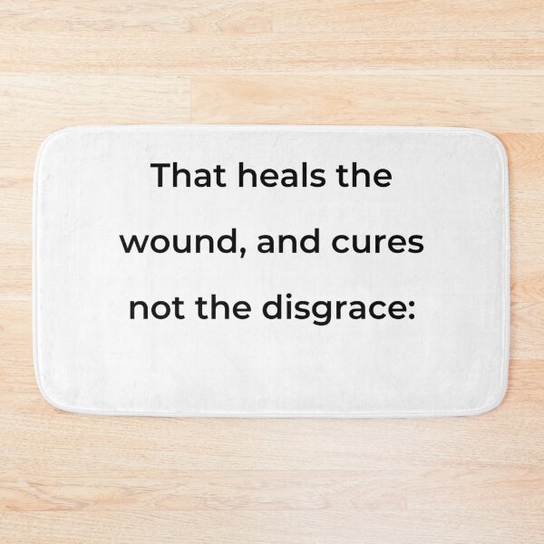 Item preview, "That heals the wound, and cures not the disgrace:" - print black designed and sold by ariksworld.