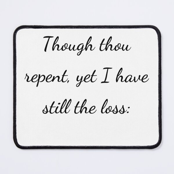 Item preview, "Though thou repent, yet I have still the loss:" - handwriting black designed and sold by ariksworld.