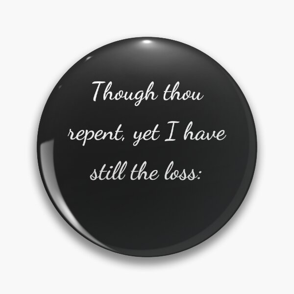 Item preview, "Though thou repent, yet I have still the loss:" - handwriting white designed and sold by ariksworld.