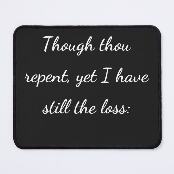 Item preview, "Though thou repent, yet I have still the loss:" - handwriting white designed and sold by ariksworld.