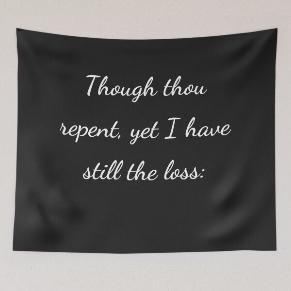 Item preview, "Though thou repent, yet I have still the loss:" - handwriting white designed and sold by ariksworld.