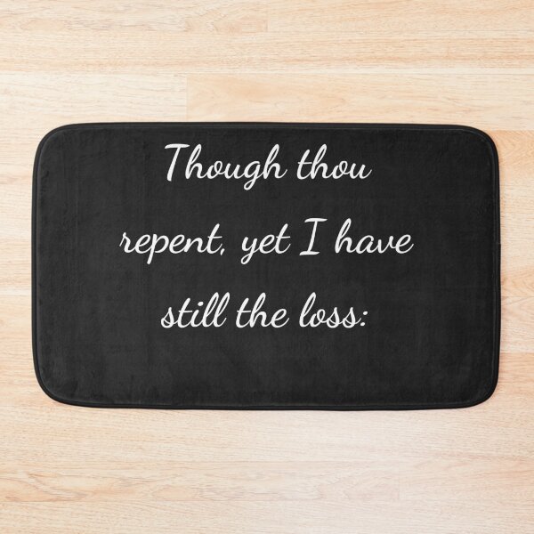Item preview, "Though thou repent, yet I have still the loss:" - handwriting white designed and sold by ariksworld.