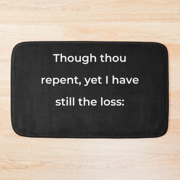 Item preview, "Though thou repent, yet I have still the loss:" - print white designed and sold by ariksworld.