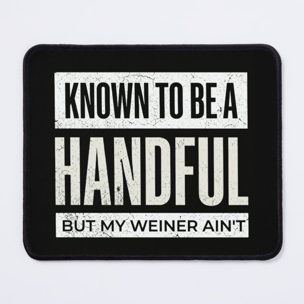 Item preview, Known To Be A Handful But My Weiner Ain't Funny Dachshund Pun designed and sold by haitrieuic96.