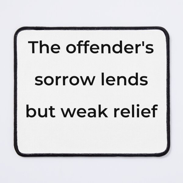 Item preview, "The offender's sorrow lends but weak relief" - print black designed and sold by ariksworld.