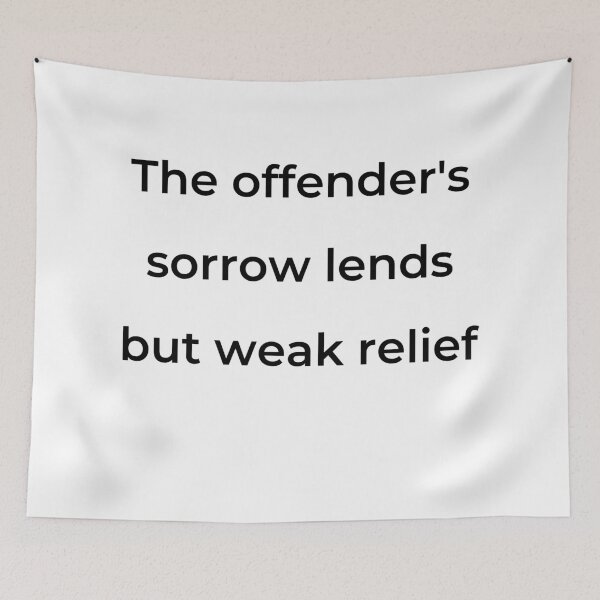 Item preview, "The offender's sorrow lends but weak relief" - print black designed and sold by ariksworld.