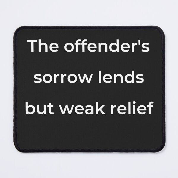 Item preview, "The offender's sorrow lends but weak relief" - print white designed and sold by ariksworld.