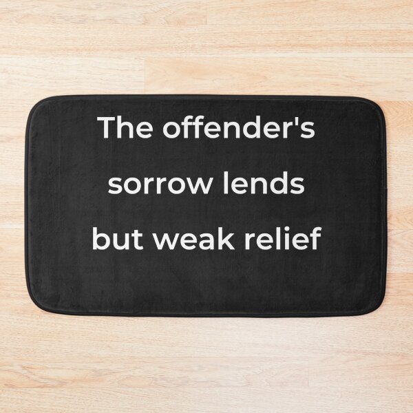 Item preview, "The offender's sorrow lends but weak relief" - print white designed and sold by ariksworld.