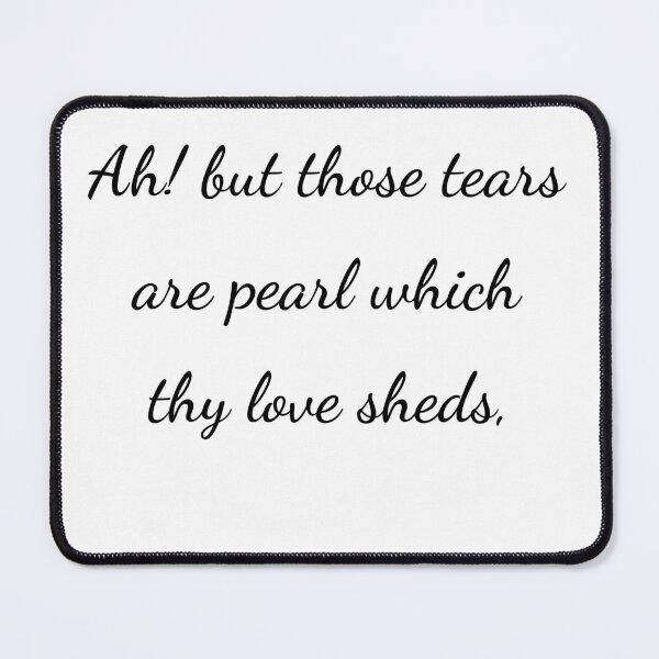 Item preview, "Ah! but those tears are pearl which thy love sheds," - handwriting black designed and sold by ariksworld.