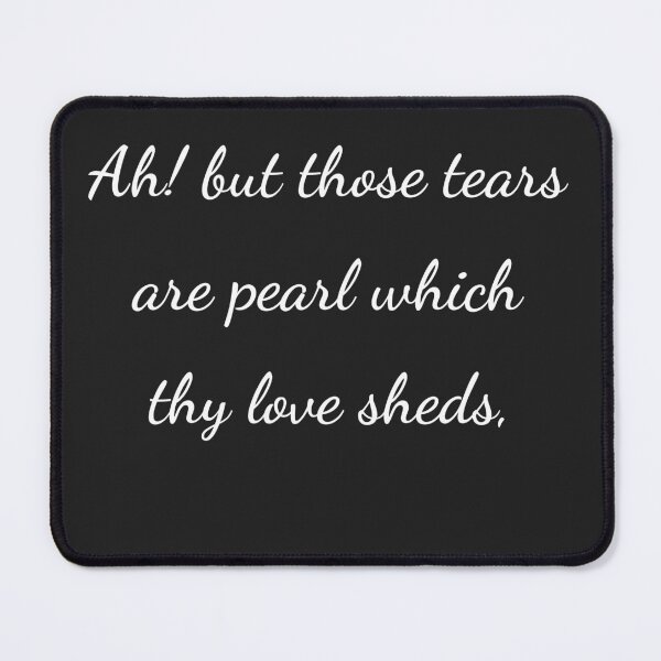 Item preview, "Ah! but those tears are pearl which thy love sheds," - handwriting white designed and sold by ariksworld.