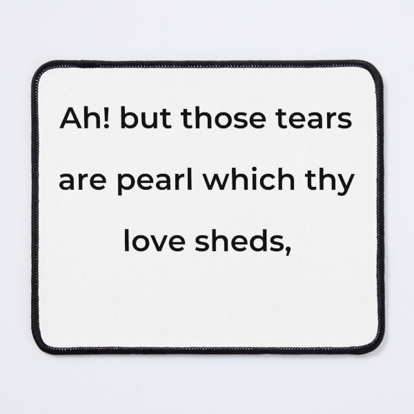 Item preview, "Ah! but those tears are pearl which thy love sheds," - print black designed and sold by ariksworld.