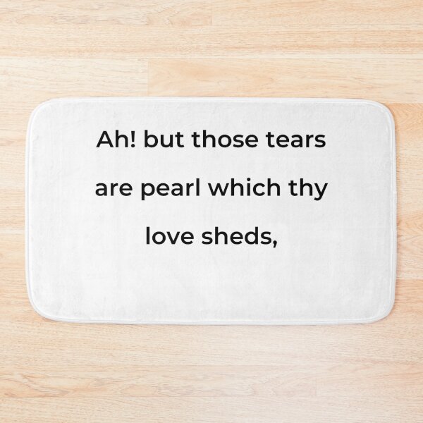 Item preview, "Ah! but those tears are pearl which thy love sheds," - print black designed and sold by ariksworld.