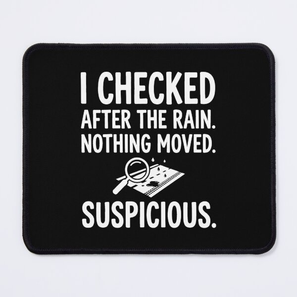 Item preview, I Checked After Rain Suspicious Investigation Graphic designed and sold by SplashTastic.