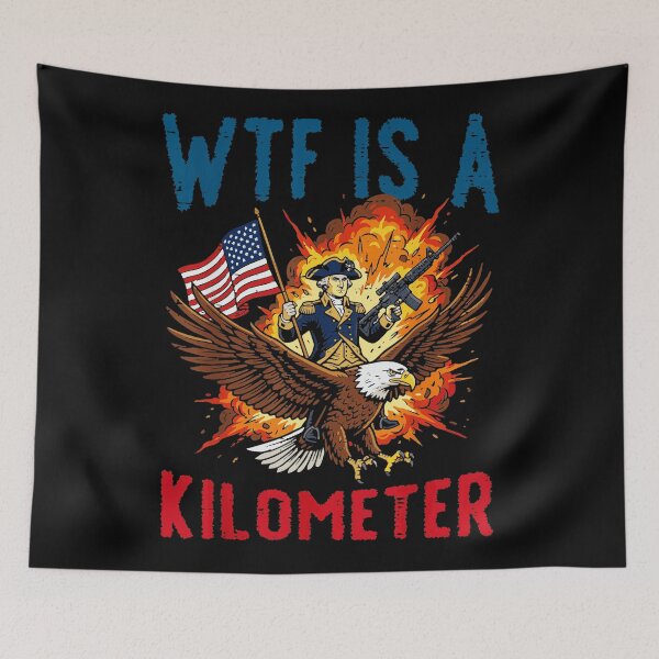 Item preview, Wtf Is A Kilometer Patriotic American Founding Father Imperial System Freedom Units designed and sold by QuentinHarrow.