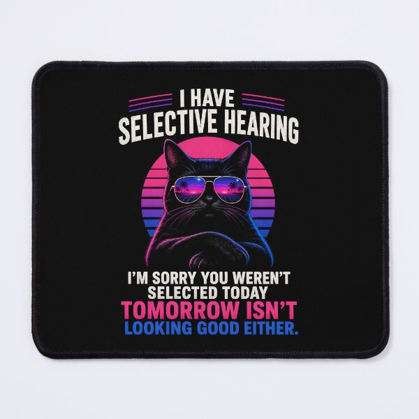 Item preview, I Have Selective Hearing I’m Sorry You Weren’t Selected Today designed and sold by zoes-ink.