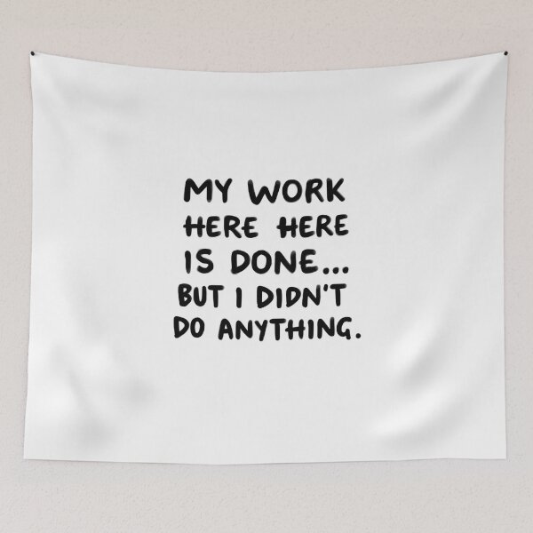 Item preview, Sarcastic Office Design - My Work Here Is Done But I Didn't Do Anything Coffee Mug designed and sold by Rufeydesign.