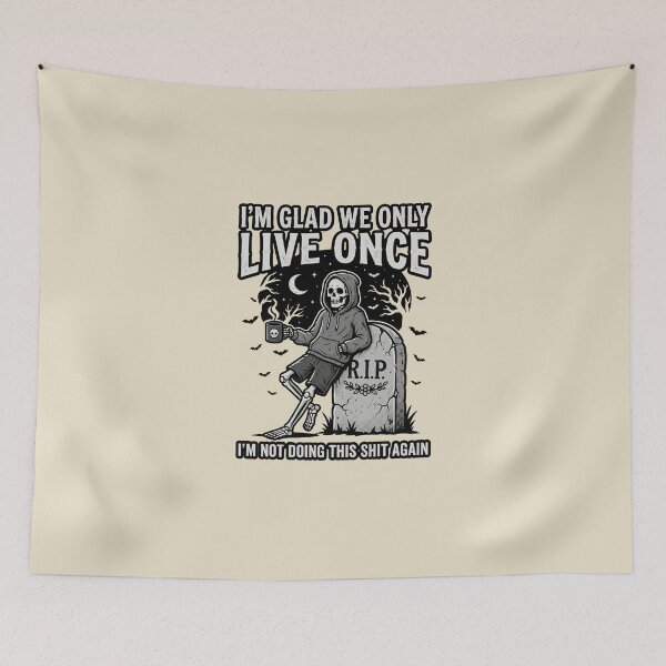 Item preview, I'm Glad We Only Live Once - Skeleton Dark Humor designed and sold by dudelinart.