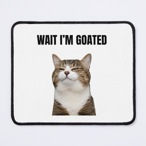 Item preview, Wait I'm Goated Cat Humor Funny designed and sold by GiaoCalonas.