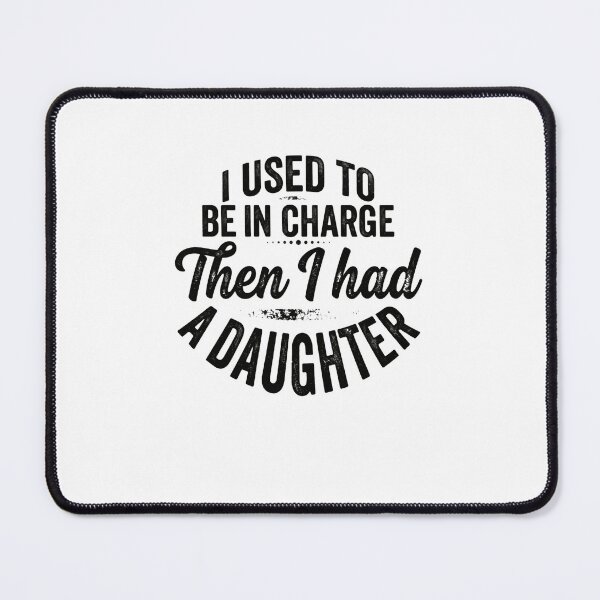 Item preview, I Used To Be In Charge Then I Had A Daughter Funny Parent Humor Mom Dad Daughter Life designed and sold by JonesFlora2025.