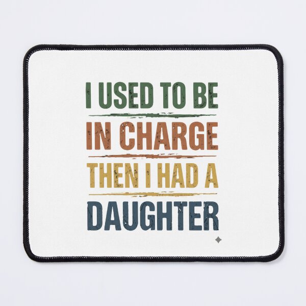 Item preview, I Used To Be In Charge Then I Had A Daughter Funny Parent Humor Girl Dad designed and sold by JonesFlora2025.