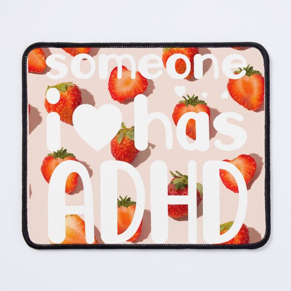 Item preview, someone i love has adhd-strawbs designed and sold by ExcessiveSarcasmCo..