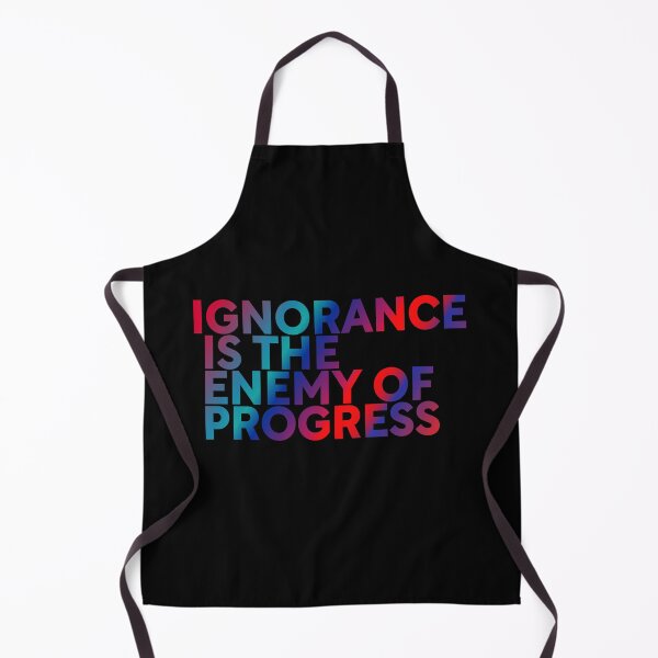 Item preview, Ignorance Is The Enemy of Progress designed and sold by ZooStateofMind.