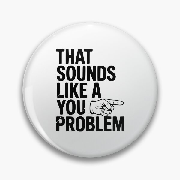 Item preview, That Sounds Like a You Problem designed and sold by Frank Ring.