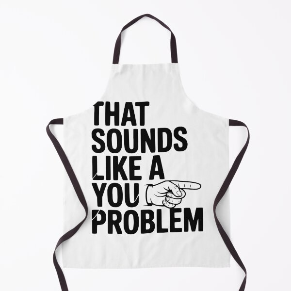 Item preview, That Sounds Like a You Problem designed and sold by Frank Ring.