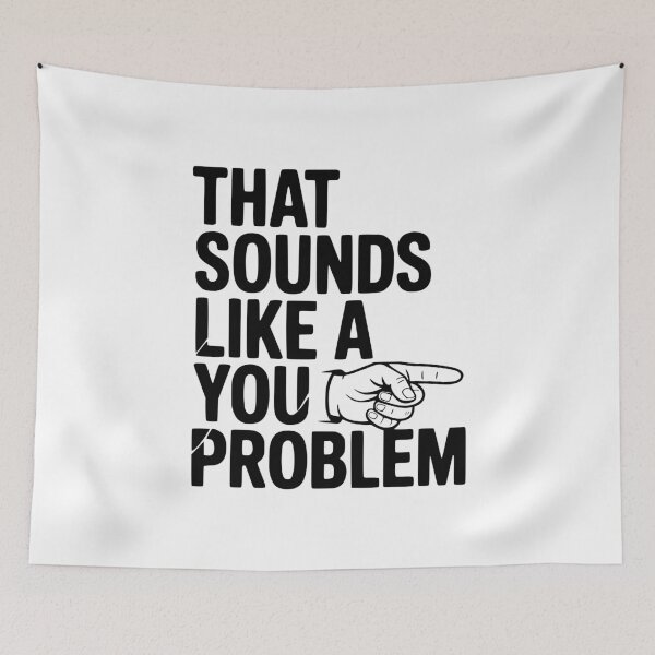 Item preview, That Sounds Like a You Problem designed and sold by Frank Ring.