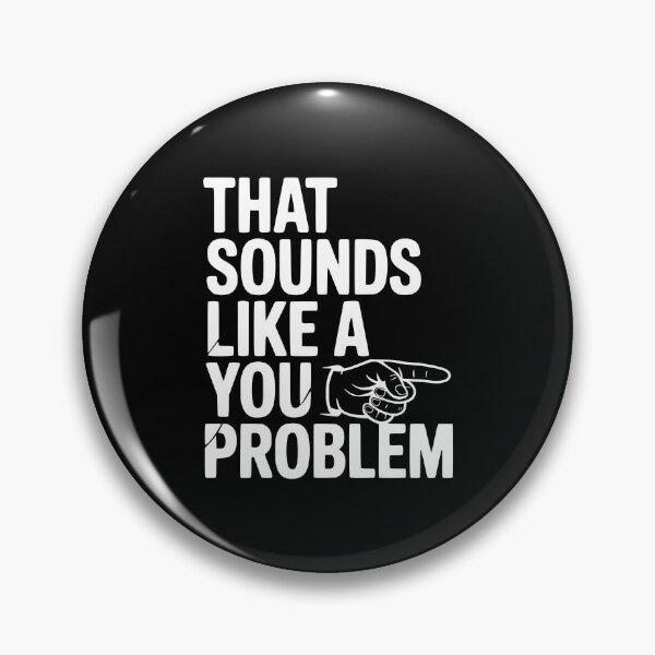 Item preview, That Sounds Like a You Problem designed and sold by Frank Ring.