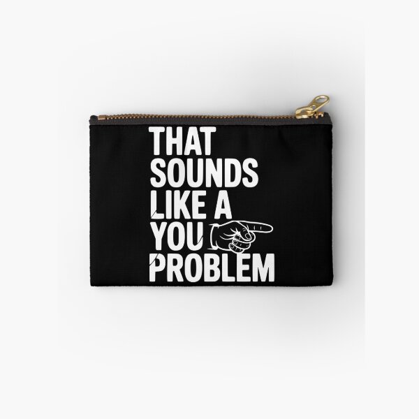 Item preview, That Sounds Like a You Problem designed and sold by Frank Ring.