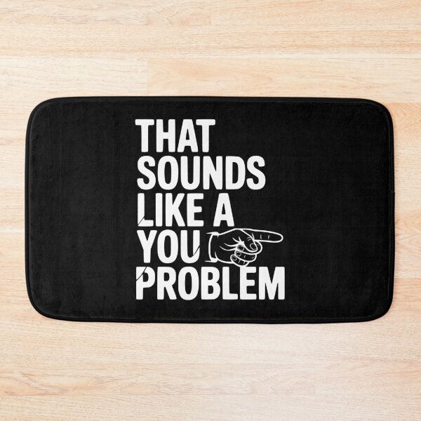 Item preview, That Sounds Like a You Problem designed and sold by Frank Ring.
