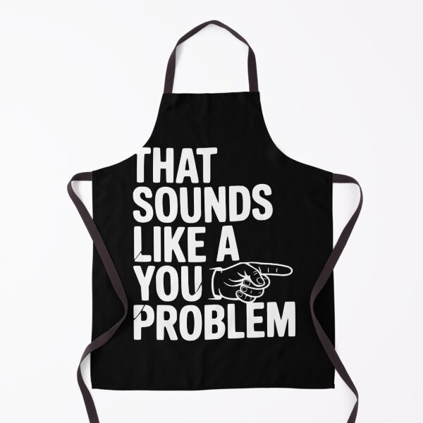 Item preview, That Sounds Like a You Problem designed and sold by Frank Ring.