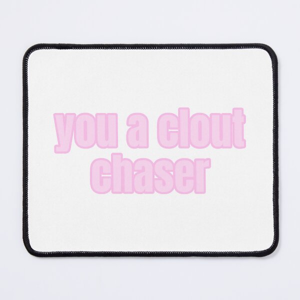 Item preview, You A Clout Chaser designed and sold by Studio Sonders.