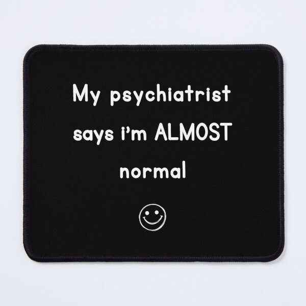 Item preview, My Psychiatrist Says I’m Almost Normal designed and sold by Symphatee.