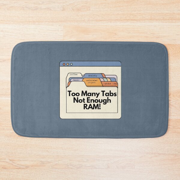Item preview, Too many tabs not enough ram – Funny Overthinking Design designed and sold by Zuday.
